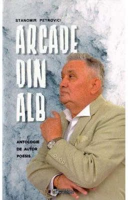 Arcade din alb - Stanomir Petrovici