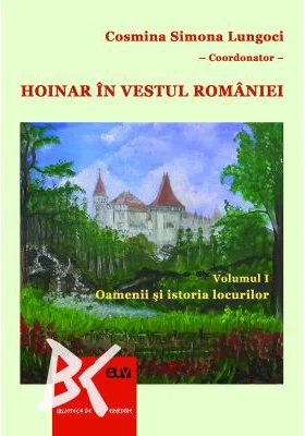 Hoinar in vestul Romaniei, Vol. 1 Oamenii si istoria locurilor - Cosmina Simona Lungoci