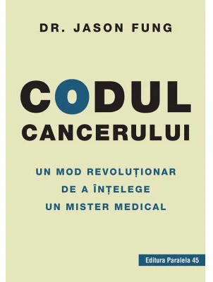 Codul cancerului. Un mod revolutionar de a intelege un mister medical - Jason Fung