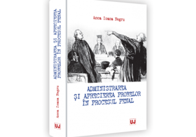 Administrarea si aprecierea probelor in procesul penal - Anca Ioana Negru