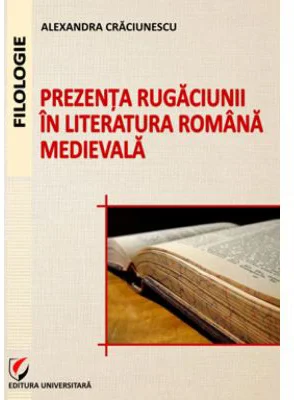Prezenta rugaciunii in literatura romana medievala - Alexandra Craciunescu