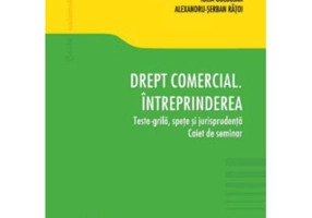 Drept comercial. Intreprinderea. Teste-grila, spete si jurisprudenta. Caiet de seminar - Andreea-Teodora Stanescu