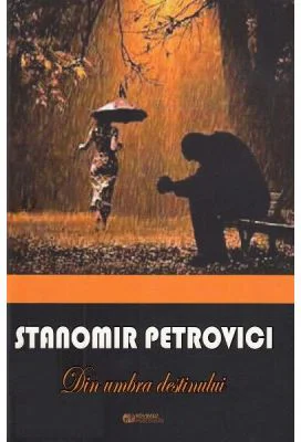 Din umbra destinului - Stanomir Petrovici