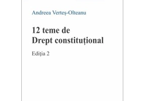 12 teme de Drept constitutional. Editia 2