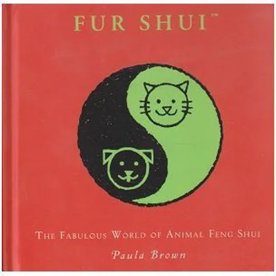 Fur Shui. The fabulous world of animal feng shui - Paula Brown