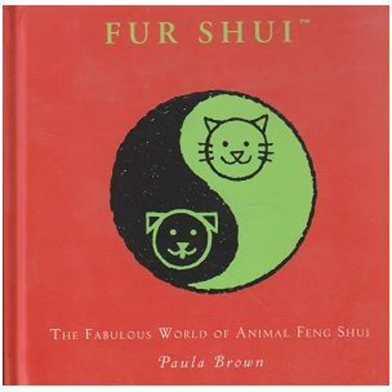 Fur Shui. The fabulous world of animal feng shui - Paula Brown