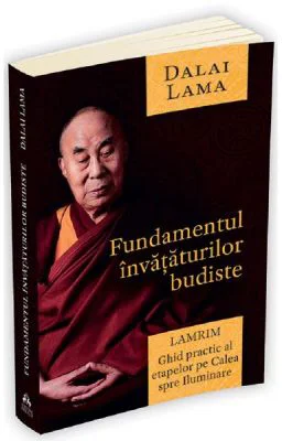 Fundamentul invataturilor budiste. Lamrim - Dalai Lama