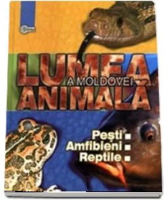 Lumea animala a Moldovei. Volumul 2. Pesti. Amfibieni. Reptile - Tudor Cozari