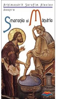 Despre smerenie si mandrie - arhim. Serafim Alexiev