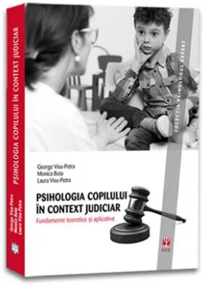Psihologia copilului in context judiciar. Fundamente teoretice si aplicative - George Visu-Petra