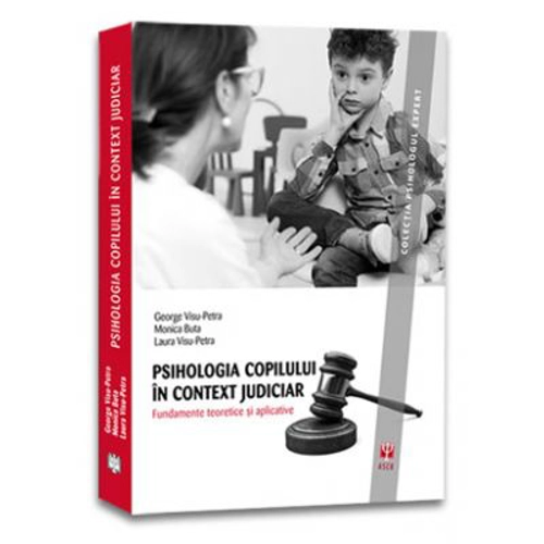 Psihologia copilului in context judiciar. Fundamente teoretice si aplicative - George Visu-Petra