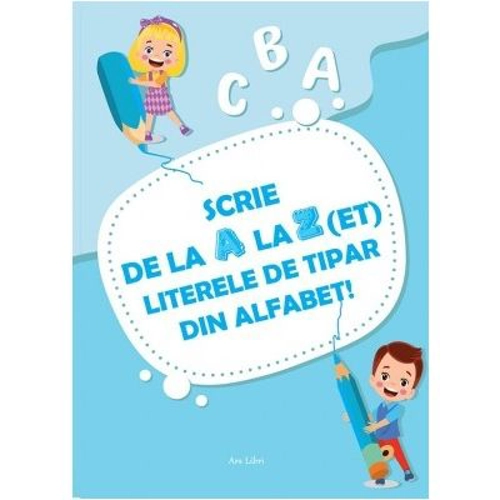 Scrie de la A la Z(et) literele de tipar din alfabet!