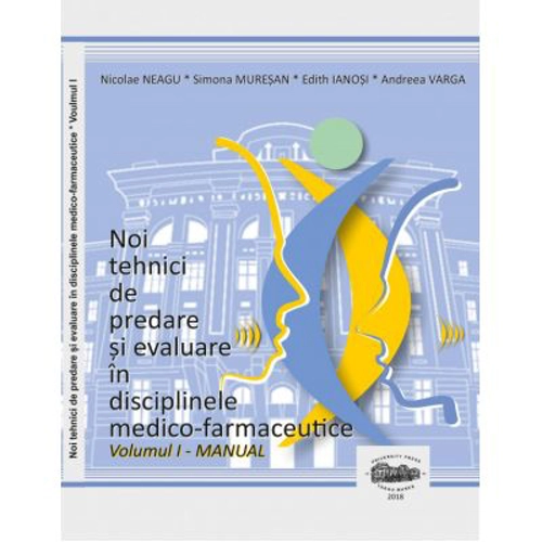 Noi tehnici de predare si evaluare in disciplinele medico-farmaceutice, volumul 1 Manual color - Nicolae Neagu, Simona Muresan, Edith Ianosi, Andreea