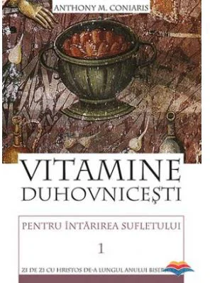 Vitamine duhovnicesti pentru intarirea sufletului. Zi de zi cu Hristos de-a lungul anului bisericesc. volumul 1 - Anthony M. Coniaris