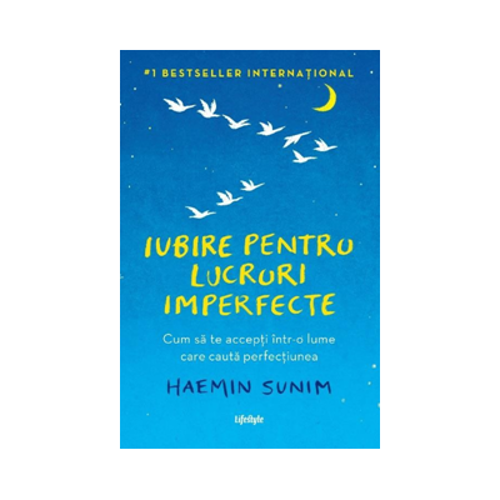 Iubire pentru lucruri imperfecte. Cum sa te accepti intr-o lume care cauta perfectiunea
