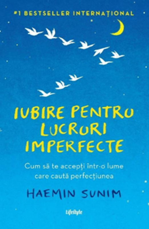 Iubire pentru lucruri imperfecte. Cum sa te accepti intr-o lume care cauta perfectiunea