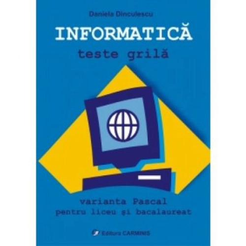 INFORMATICA - Teste grila. Varianta Pascal pentru liceu si bacalaureat