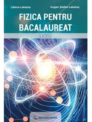 Fizica pentru bacalaureat - Eugen Stefan Lakatos