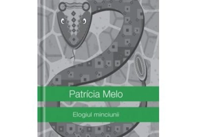 Elogiul minciunii - Patricia Melo
