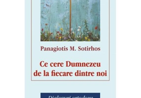 Ce cere Dumnezeu de la fiecare dintre noi. Dialoguri ortodoxe cu parinti asceti