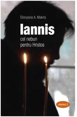 Iannis. Cel nebun pentru Hristos. Volumul 2 - Dionisie A. Makris