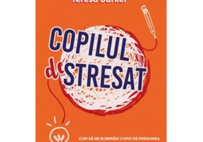 Copilul Stresat - Michael Thompson, Teresa H. Barker