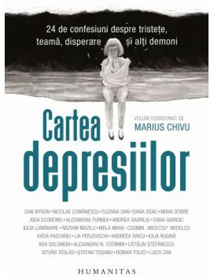 Cartea depresiilor. 24 de confesiuni despre tristete, teama, disperare si alti demoni - Marius Chivu