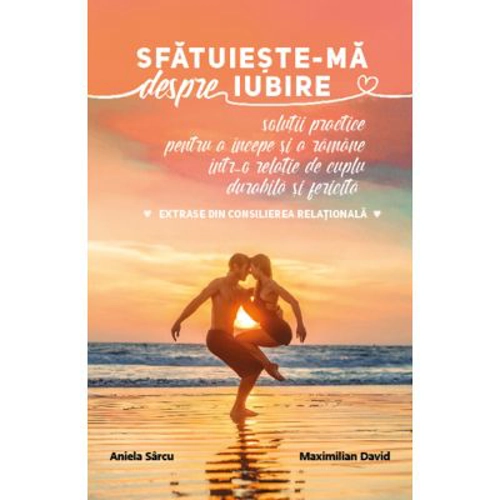 Sfatuieste-ma despre iubire - Aniela Sarcu