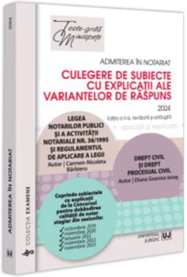 Admiterea in notariat. Culegere de subiecte cu explicatii ale variantelor de raspuns - 2024 - Carmen Nicoleta Barbieru, Diana-Geanina Ionas