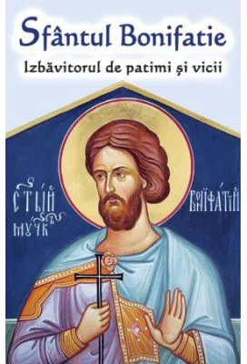 Sfantul Bonifatie, Izbavitorul de patimi si vicii