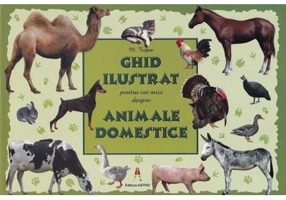 Ghid ilustrat pentru cei mici despre animale domestice - M. Tufan