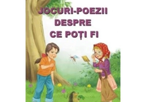 Jocuri-poezii despre ce poti fi - Passionaria Stoicescu, ilustratii Adrian Cerchez