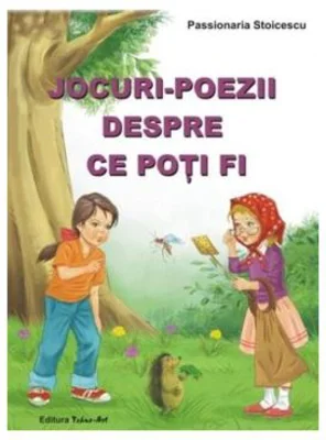 Jocuri-poezii despre ce poti fi - Passionaria Stoicescu, ilustratii Adrian Cerchez
