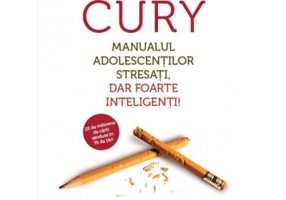 Manualul adolescentilor stresati, dar foarte inteligenti! - Augusto Cury