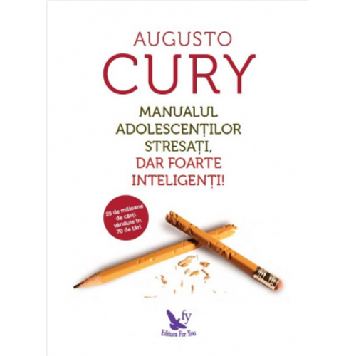 Manualul adolescentilor stresati, dar foarte inteligenti! - Augusto Cury