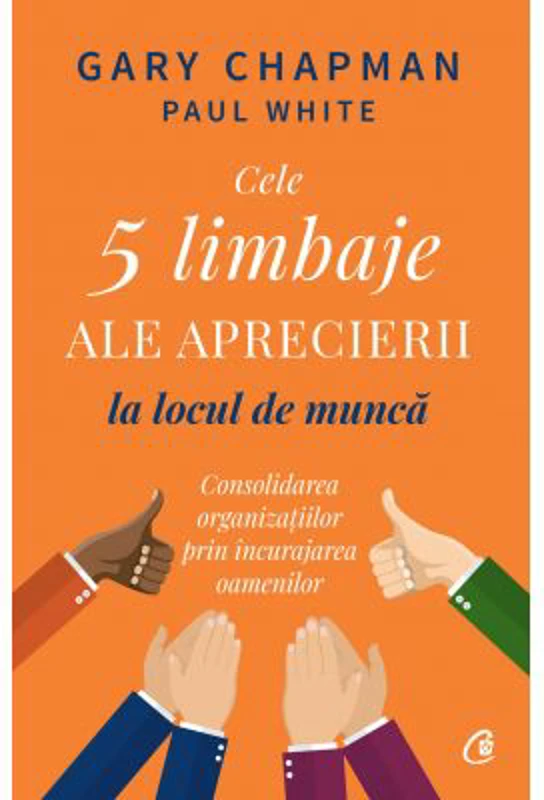 Cele 5 limbaje ale aprecierii la locul de munca - Gary Chapman, Paul White
