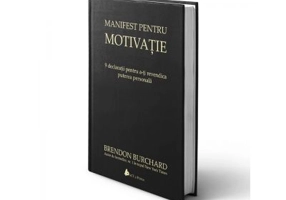 Manifest pentru motivatie. 9 declaratii pentru a-ti revendica puterea personala, Editia a II-a - Brendon Burchard