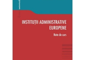 Institutii administrative europene. Note de curs - Madalina-Elena Mihailescu