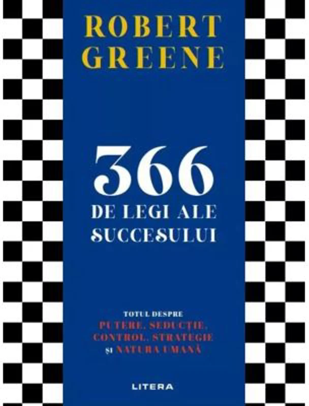 366 de legi ale succesului. Totul despre putere, seductie, control, strategie si natura umana - Robert Greene
