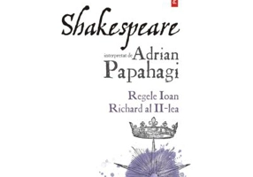 Shakespeare interpretat de Adrian Papahagi. Regele Ioan - Richard al II-lea - Adrian Papahagi
