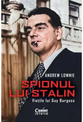 Spionul lui Stalin. Vietile lui Guy Burgess - Andrew Lownie