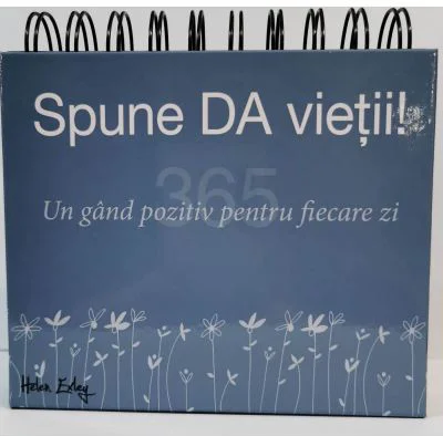 Calendarul 365 Spune DA vietii! Un gand pozitiv pentru fiecare zi!