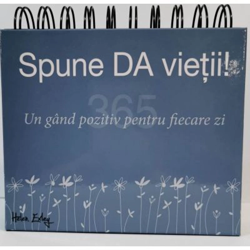 Calendarul 365 Spune DA vietii! Un gand pozitiv pentru fiecare zi!