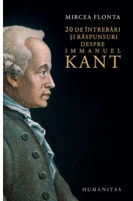 20 de intrebari si raspunsuri despre Immanuel Kant - Mircea Flonta