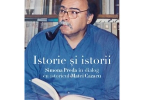 Istorie si istorii. Simona Preda in dialog cu istoricul Matei Cazacu