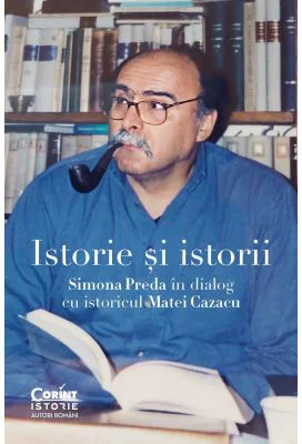 Istorie si istorii. Simona Preda in dialog cu istoricul Matei Cazacu