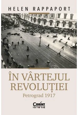 In vartejul revolutiei. Petrograd 1917 - Helen Rappaport