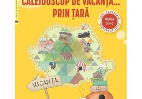 Caleidoscop de vacanta... prin tara. Caiet de vacanta pentru clasa a 2-a - Ana-Maria Canavoiu