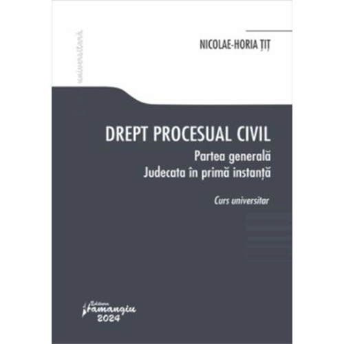 Drept procesual civil. Partea generala. Judecata in prima instanta - Nicolae-Horia Tit