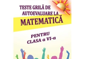 Teste grila de autoevaluare la matematica pentru clasa a 6- a - Gheorghe Adalbert Schneider